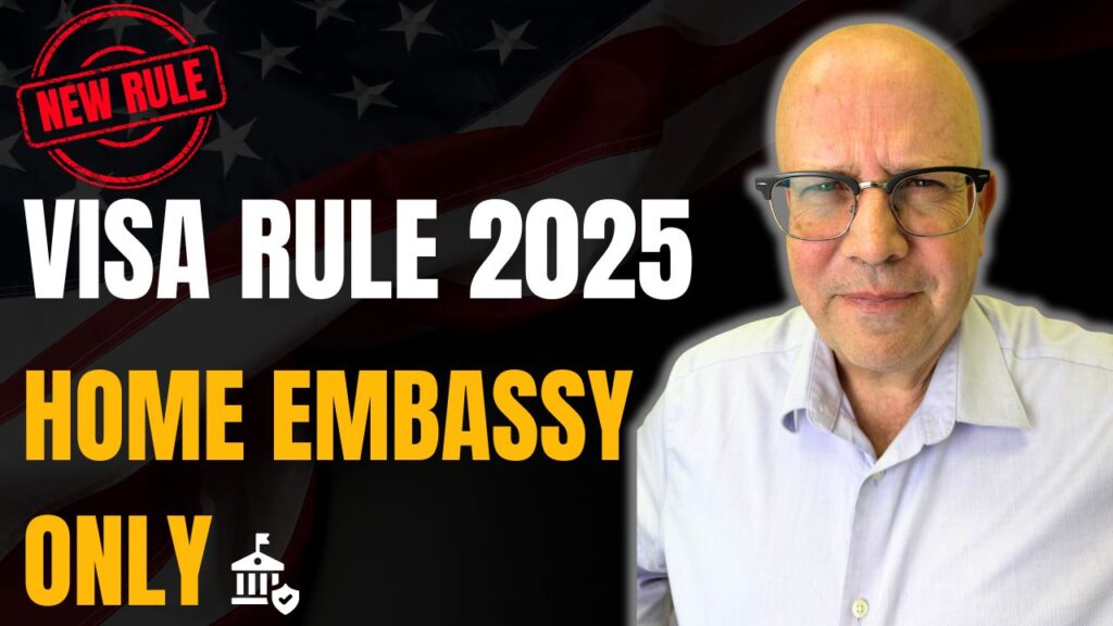 VISA RULE 2025 HOME EMBASSY ONLY